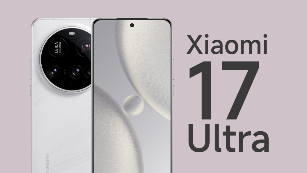Xiaomi 17 Ultra: Yeni Amiral Gemisi Sızdırıldı